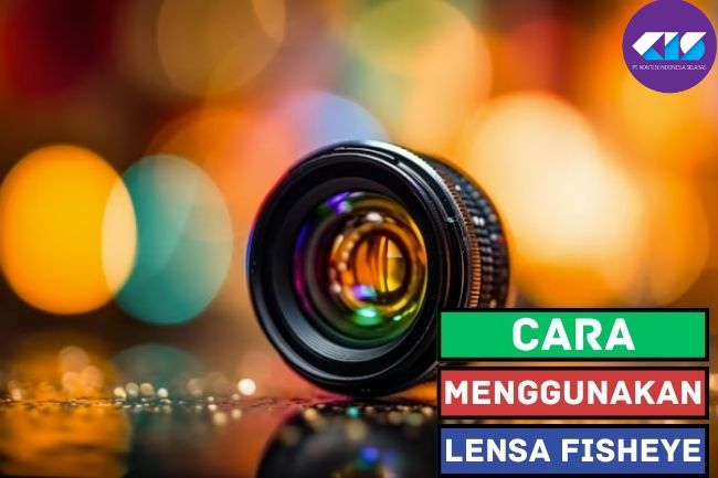 Cara Menggunakan Lensa Fisheye 